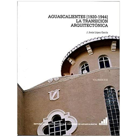 Aguascalientes 1920-1944 La Transicion Arquitectonica